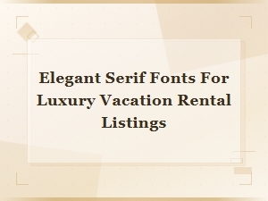 Elegant Serif Fonts for Luxury Vacation Rental Listings on Airbnb