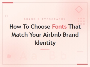 How to Choose Fonts That Match Your Airbnb Brand Identity