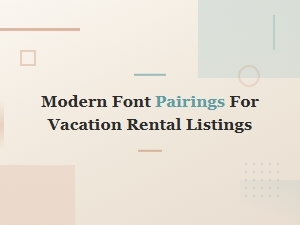 Modern Font Pairings for Vacation Rental Listings That Convert
