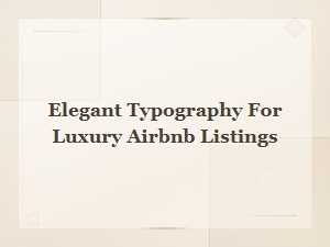 Elegant Typography for Luxury Airbnb Listings