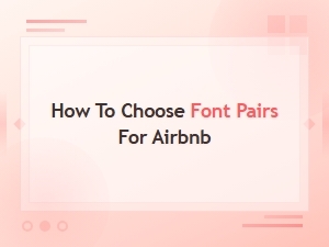 How to Choose the Perfect Font Pairs for Your Airbnb Listing