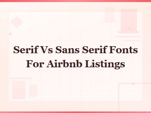 Best Serif vs Sans Serif Fonts for Airbnb Listings