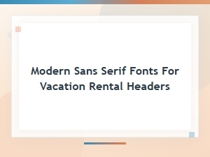Best Modern Sans Serif Fonts for Vacation Rental Headers